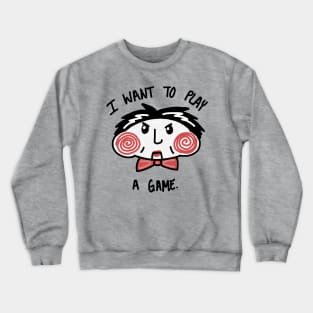 I Want To Play A Game Crewneck Sweatshirt